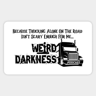 Because Trucking Alone On The Road Isn't Scary Enough For Me! Magnet